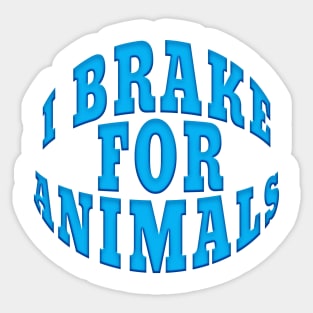 I BRAKE FOR ANIMALS STICKER DECAL Sticker